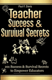 Paul F. Davis - Teacher Success and Survival Secrets: 101 Success and Survival Secrets to Empower Educators, Häftad