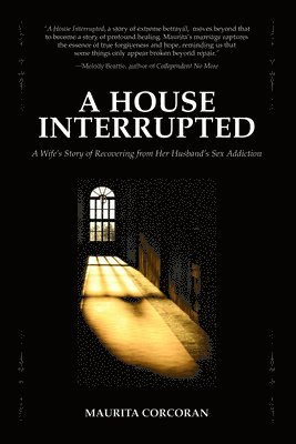 A House Interrupted: A Wife's Story of Recovering from Her Husband's Sex Addiction