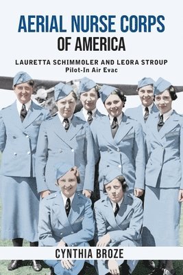 Aerial Nurse Corps of America: Lauretta Schimmoler and Leora Stroup Pilot-In Air Evac 1