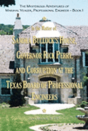 bokomslag The Mysterious Adventures of Marshal Yeager, Professional Engineer - Book 1: In the Matter of: Sandra Bullock's House, Governor Rick Perry, and Corrup