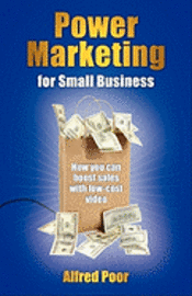 Power Marketing for Small Business: How you can boost sales with low-cost video 1