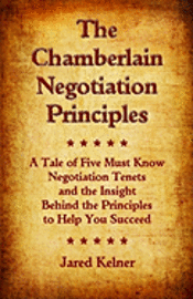 bokomslag The Chamberlain Negotiation Principles: A Tale of Five Must Know Negotiation Tenets and the Insight Behind the Principles to Help You Succeed