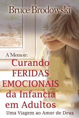 bokomslag Curando Feridas Emocionais Da Infancia Em Adultos: Uma Viagem Ao Amor de Deus