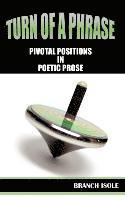 Branch Isole - Turn of a Phrase Pivotal Positions in Poetic Prose, Häftad