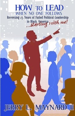 Jerry L Maynard, Jerry L. Maynard - How to Lead When No One Follows, Häftad