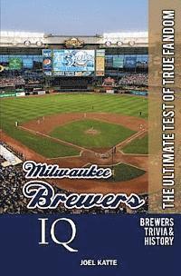 bokomslag Milwaukee Brewers IQ: The Ultimate Test of True Fandom