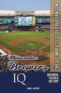 Joel Katte, Black Mesa Publishing - Milwaukee Brewers IQ: The Ultimate Test of True Fandom, Häftad