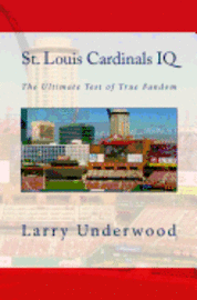 Larry Underwood, Black Mesa Publishing - St. Louis Cardinals IQ: The Ultimate Test of True Fandom, Häftad