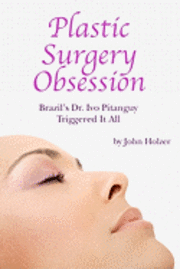 bokomslag Plastic Surgery Obsession: Brazil's Dr Ivo Pitanguy Triggered It All