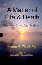 bokomslag A Matter of Life and Death: : Stories to Heal Loss & Grief