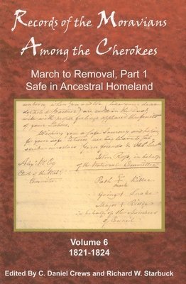 bokomslag Records of the Moravians Among the Cherokees, Volume 6: Volume Six: March to Removal, Part 1, Safe in the Ancestral Homeland, 1821-1824