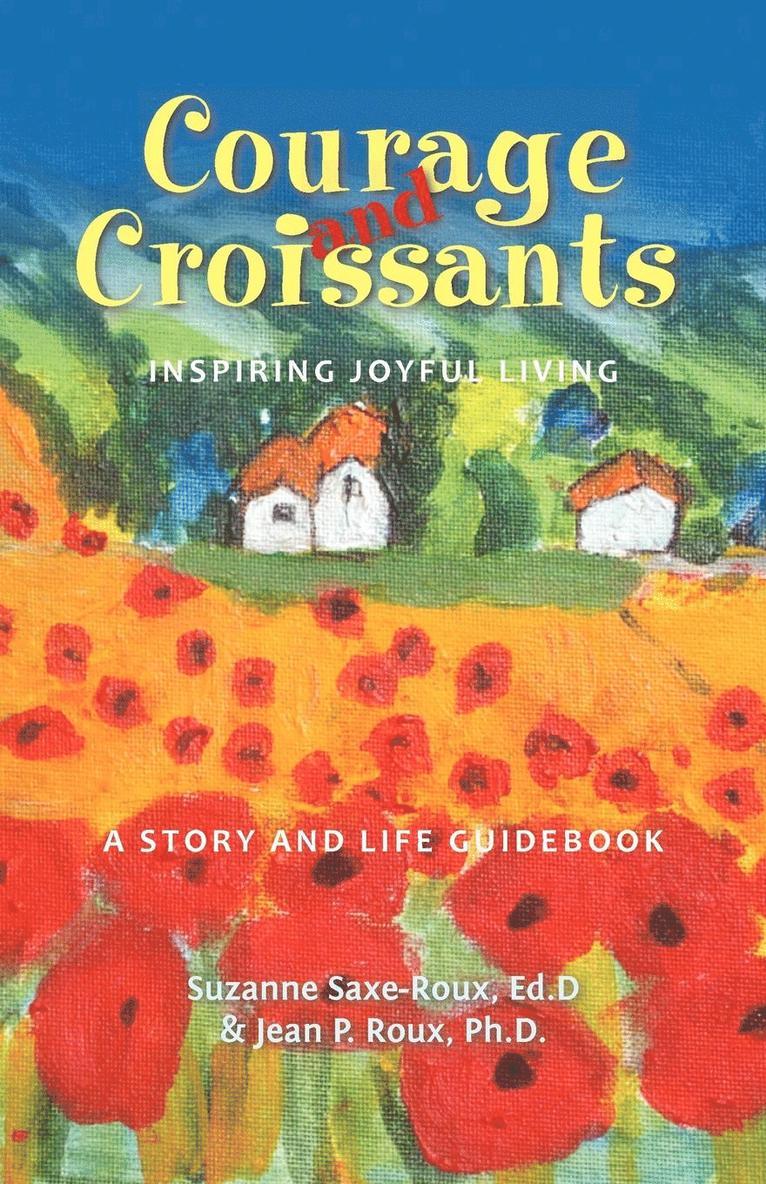 Courage and Croissants, Inspiring Joyful Living, a Story and Life Guidebook 1