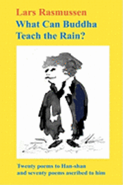 What Can Buddha Teach the Rain?: Twenty Poems to Han-shan and Seventy Poems Ascribed to Him 1