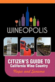 bokomslag Citizen's Guide to California Wine Country: Napa and Sonoma (Wineopolis)