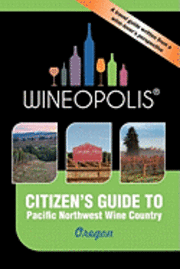 Citizen's Guide to Pacific Northwest Wine Country: Oregon (Wineopolis) 1