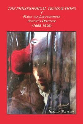 Heather Tosteson - Philosophical Transactions of Maria Van Leeuwenhoek, Antoni's Dochter (1668-1696), Häftad