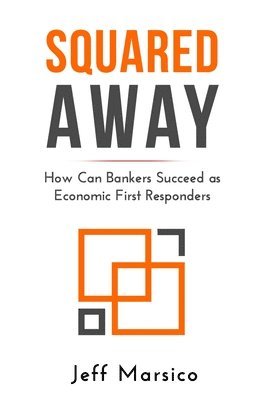Jeffrey Marsico - Squared Away: How Can Bankers Succeed as Economic First Responders, Häftad