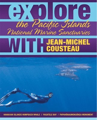 bokomslag Explore the Pacific Islands National Marine Sanctuaries with Jean-Michel Cousteau