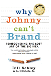 bokomslag Why Johnny Can't Brand: Rediscovering the Lost Art of the Big Idea