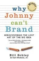 bokomslag Why Johnny Can't Brand: Rediscovering the Lost Art of the Big Idea