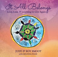 bokomslag It All Belongs: Love, Loss, & Learning to Live Again