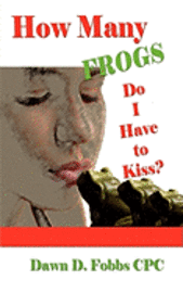 bokomslag How Many Frogs Do I Have To Kiss?: Help, Hope, and Lessons Learned