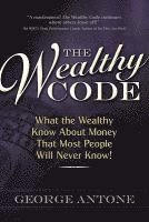 bokomslag The Wealthy Code: What the Wealthy Know about Money That Most People Will Never Know!