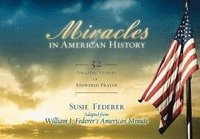 bokomslag Miracles in American History: 32 Amazing Stories of Answered Prayer