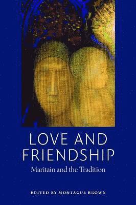 bokomslag Love and Friendship: Maritain and the Tradition