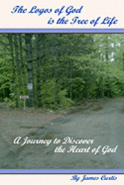 bokomslag The Logos of God is the Tree of Life: A Journey to Discover the Heart of God