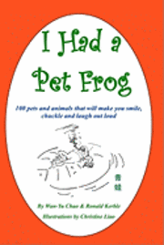bokomslag I Had a Pet Frog: 100 pets and animals that will make you smile, chuckle and laugh out loud