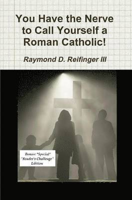 You Have the Nerve to Call Yourself a Roman Catholic! 1