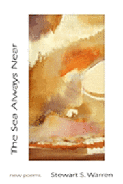 Stewart S. Warren - The Sea Always Near: new poems, Häftad