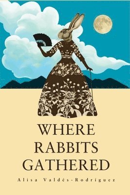Alisa Valdés-Rodríguez - Where Rabbits Gathered, Häftad