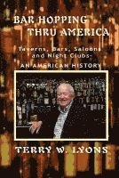 bokomslag Bar Hopping thru America: America: Taverns, Bars, Saloons and Night Clubs - An American History