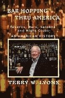 Bar Hopping thru America: America: Taverns, Bars, Saloons and Night Clubs - An American History 1