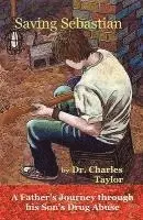 Charles Taylor - Saving Sebastian, a Father's Journey Through His Son's Drug Abuse, Häftad. Tillgänglighet: Lägg i varukorg