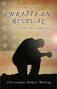 bokomslag The Price of Christian Revival in 21st Century America