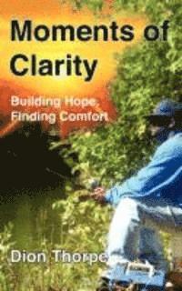 bokomslag Moments of Clarity: Finding Hope, Building Comfort