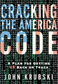 bokomslag Cracking The America Code: A Plan For Getting US Back on Track