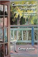Corey Anton - Communication Uncovered, Inbunden