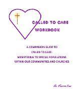 bokomslag Called to Care Workbook: A Companion Guide to Called to Care: Ministering to Special Populations Within our Communities and Churches