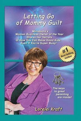 bokomslag Letting Go of Mommy Guilt: Minnesota's Woman Business Owner of the Year Shares Her Secrets of How You Can Raise Good Kids Even If You're Super Bu