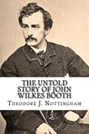 The Untold Story of John Wilkes Booth 1