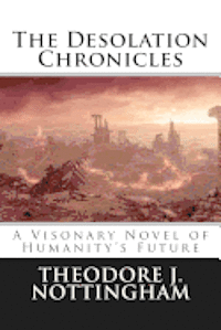 bokomslag The Desolation Chronicles: A Visionary Novel of Humanity's Future