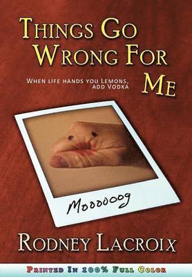 Rodney Lacroix, Rodney LaCroix, Ross Cavins - Things Go Wrong For Me (when Life Hands You Lemons, Add Vodka), Häftad