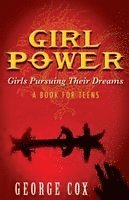 Girl Power Girls Pursuing Their Dreams a Book for Teens