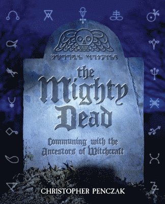 Christopher Penczak - Mighty Dead, Häftad
