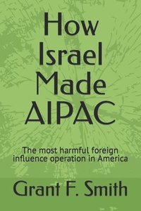 bokomslag How Israel Made AIPAC