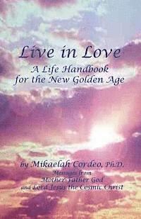 Live in Love: A Life Handbook for the New Golden Age 1